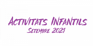 ACTIVITATS INFANTILS 2021